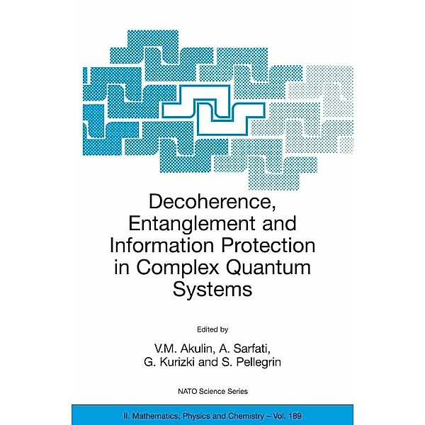 Decoherence, Entanglement and Information Protection in Complex Quantum Systems / NATO Science Series II: Mathematics, Physics and Chemistry Bd.189