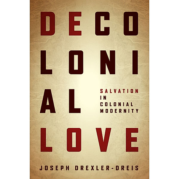 Decolonial Love, Joseph Drexler-Dreis