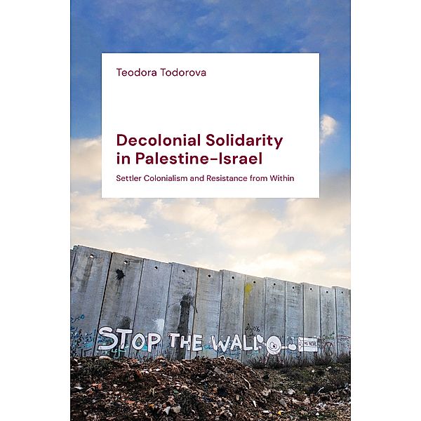 Decolonial Solidarity in Palestine-Israel, Teodora Todorova