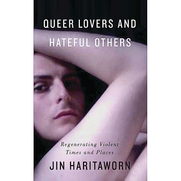 Decolonial Studies, Postcolonial Horizons: Queer Lovers and Hateful Others, Jin Haritaworn