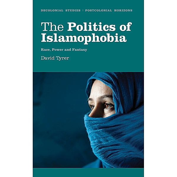 Decolonial Studies, Postcolonial Horizons: The Politics of Islamophobia, David Tyrer