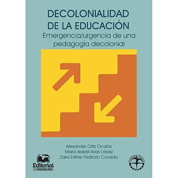 Decolonialidad de la educación, Alexander Ortiz Ocaña, María Isabel Arias López, Zaira Esther Pedrozo Conedo
