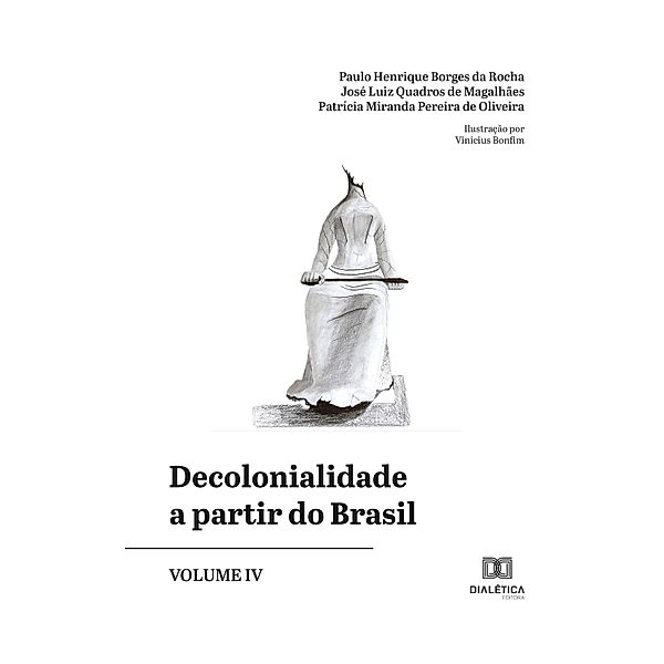 Decolonialidade a partir do Brasil - Volume IV, Paulo Henrique Borges da Rocha, José Luiz Quadros de Magalhães, Patrícia Miranda Pereira de Oliveira