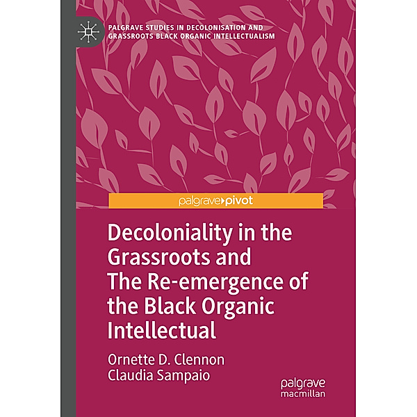 Decoloniality in the Grassroots and The Re-emergence of the Black Organic Intellectual, Ornette D. Clennon, Claudia Sampaio