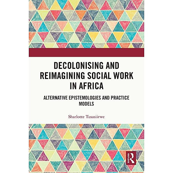 Decolonising and Reimagining Social Work in Africa, Sharlotte Tusasiirwe