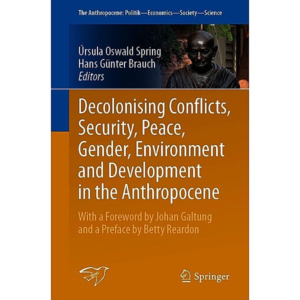 Decolonising Conflicts, Security, Peace, Gender, Environment and Development in the Anthropocene / The Anthropocene: Politik-Economics-Society-Science Bd.30