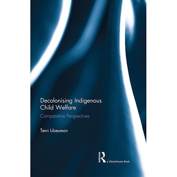 Decolonising Indigenous Child Welfare, Terri Libesman