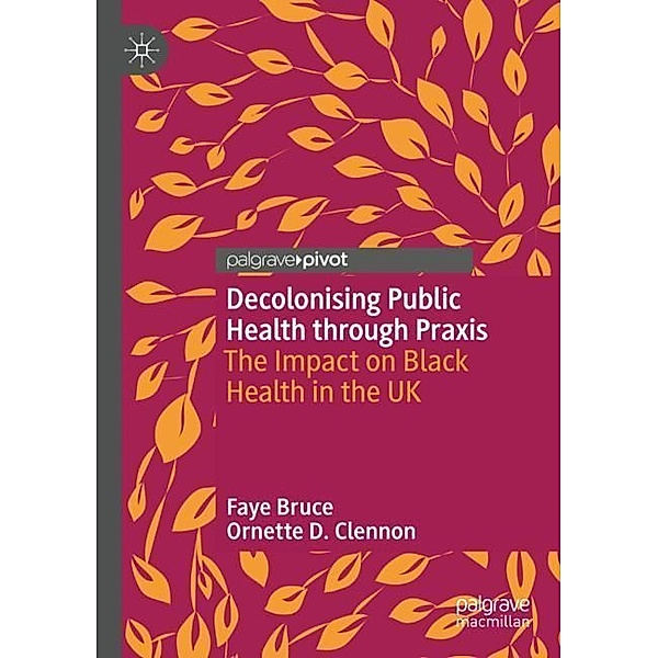 Decolonising Public Health through Praxis, Faye Bruce, Ornette D. Clennon