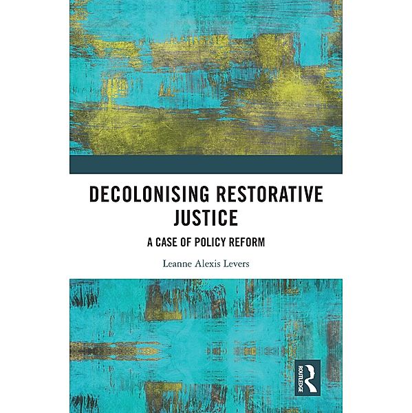 Decolonising Restorative Justice, Leanne Alexis Levers