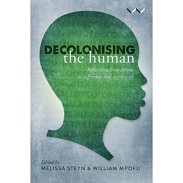 Decolonising the Human, Robert Maseko, Morgan Ndlovu, Pinky Patricia Ndlovu, Sibonokuhle Ndlovu, Sabelo J Ndlovu-Gatsheni, Charmika Samaradiwakera-Wijesundara, Brian Sibanda, Tendayi Sithole, Siphamandla Zondi, Melissa Steyn, William Mpofu, Gbenga S Adejare, Olayinka Akanle, Cary Burnett, Jojolola Fasuyi, Nokuthula Hlabangane