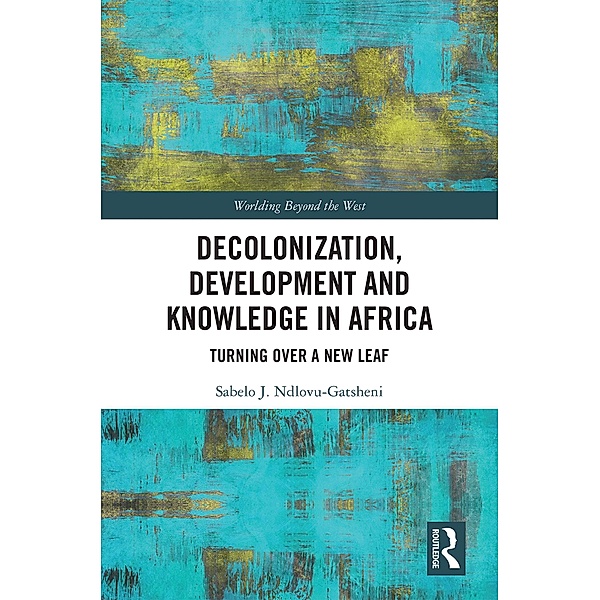 Decolonization, Development and Knowledge in Africa, Sabelo J. Ndlovu-Gatsheni