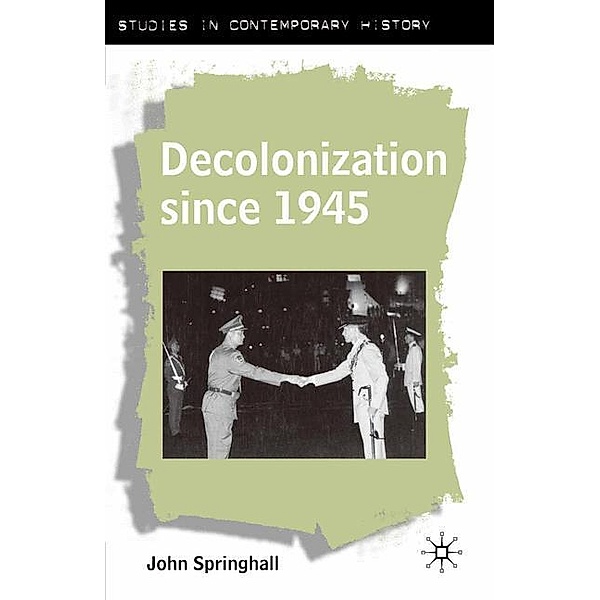 Decolonization Since 1945: The Collapse of European Overseas Empires, John Springhall