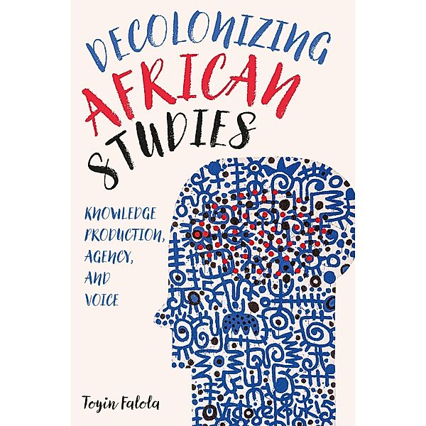 Decolonizing African Studies, Toyin Falola