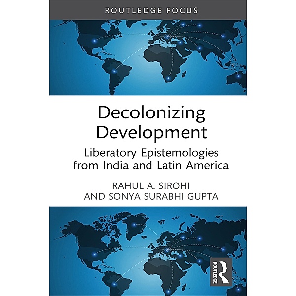 Decolonizing Development, Rahul A. Sirohi, Sonya Surabhi Gupta