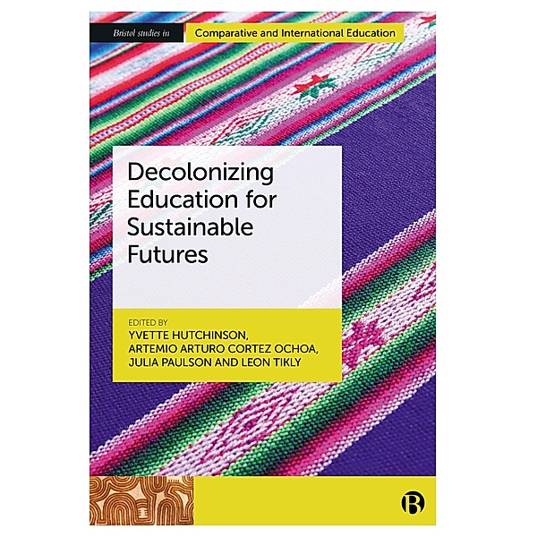 Decolonizing Education for Sustainable Futures / Bristol Studies in Comparative and International Education