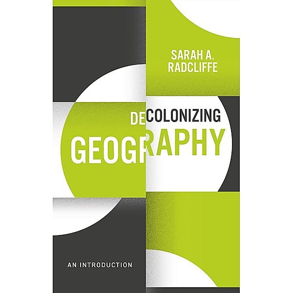 Decolonizing Geography, Sarah A. Radcliffe