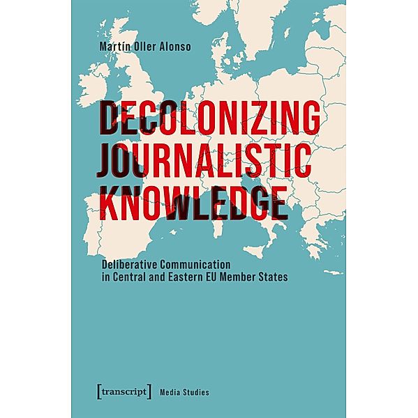 Decolonizing Journalistic Knowledge / Edition Medienwissenschaft Bd.113, Martín Oller Alonso