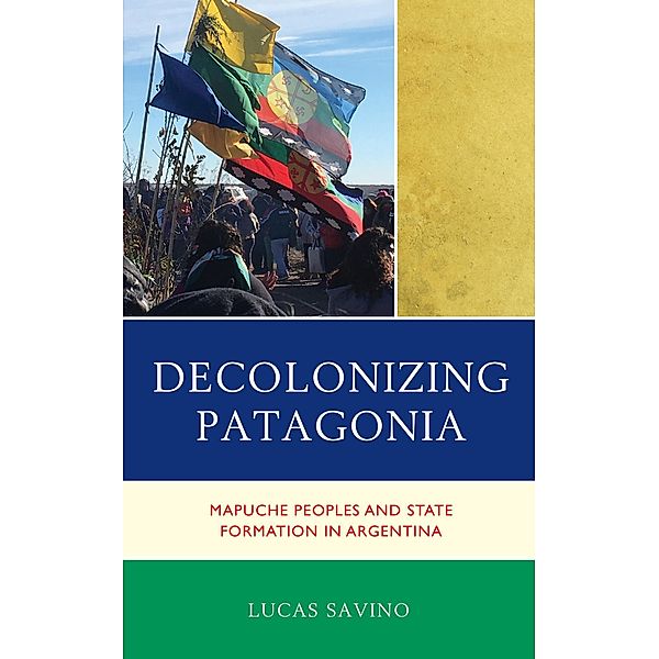 Decolonizing Patagonia, Lucas Savino