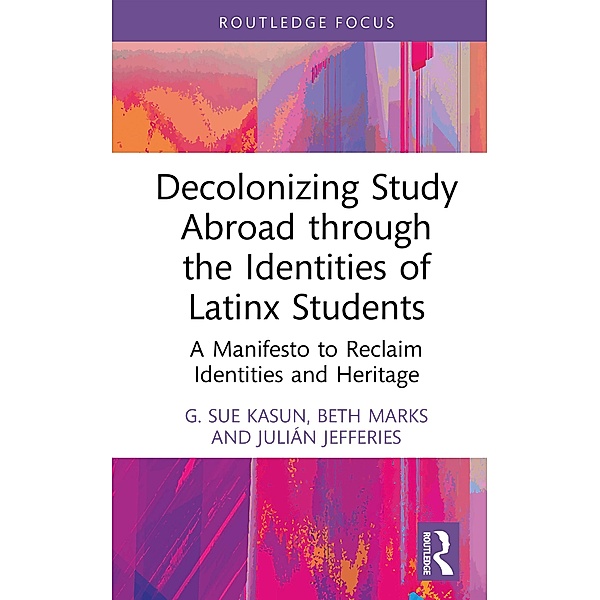 Decolonizing Study Abroad through the Identities of Latinx Students, G. Sue Kasun, Beth Marks, Julián Jefferies