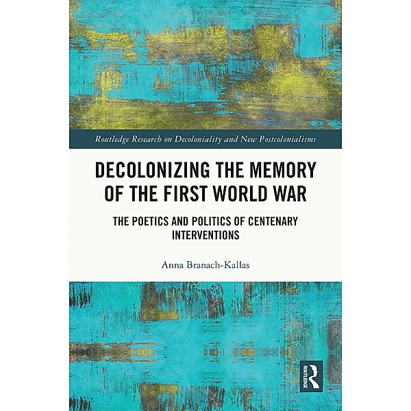 Decolonizing the Memory of the First World War, Anna Branach-Kallas