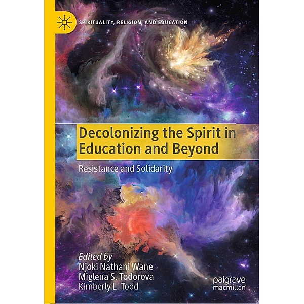 Decolonizing the Spirit in Education and Beyond / Spirituality, Religion, and Education