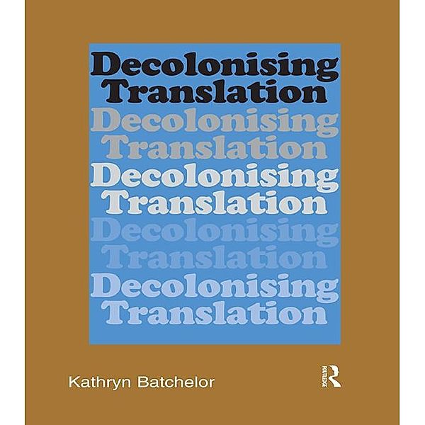 Decolonizing Translation, Kathryn Batchelor