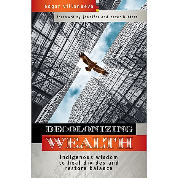 Decolonizing Wealth / Berrett-Koehler Publishers, Edgar Villanueva