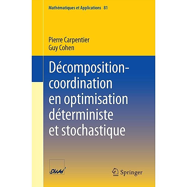 Décomposition-coordination en optimisation déterministe et stochastique / Mathématiques et Applications Bd.81, Pierre Carpentier, Guy Cohen