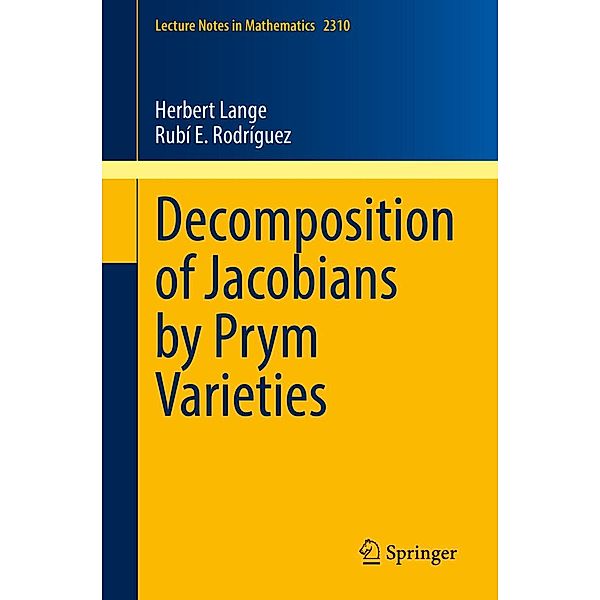 Decomposition of Jacobians by Prym Varieties / Lecture Notes in Mathematics Bd.2310, Herbert Lange, Rubí E. Rodríguez