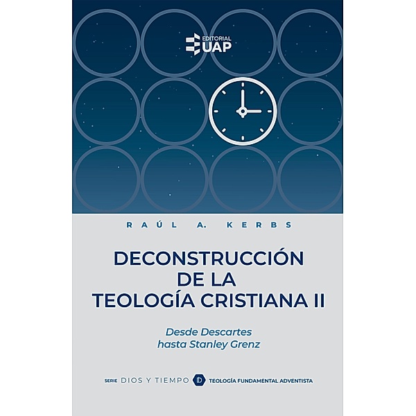Deconstrucción de la teología cristiana II / Serie Dios y Tiempo Bd.4, Raúl A. Kerbs