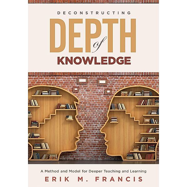 Deconstructing Depth of Knowledge, Erik M. Francis
