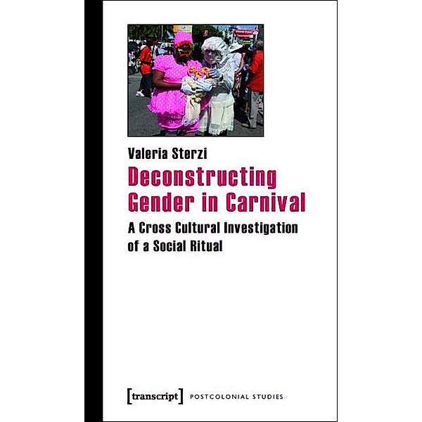 Deconstructing Gender in Carnival / Postcolonial Studies Bd.7, Valeria Sterzi