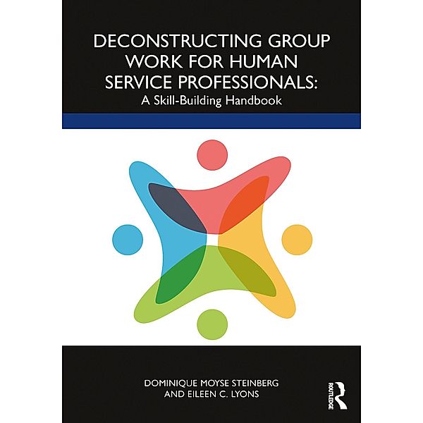 Deconstructing Group Work for Human Service Professionals, Dominique Moyse Steinberg, Eileen C. Lyons