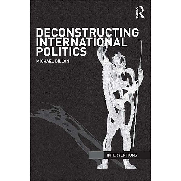Deconstructing International Politics, Michael Dillon