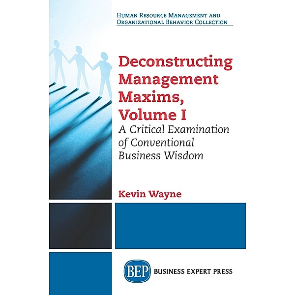 Deconstructing Management Maxims, Volume I, Kevin Wayne