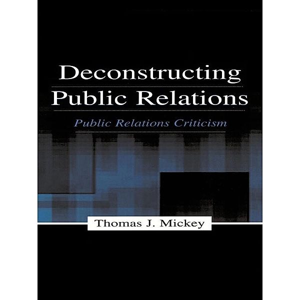 Deconstructing Public Relations, Thomas J. Mickey