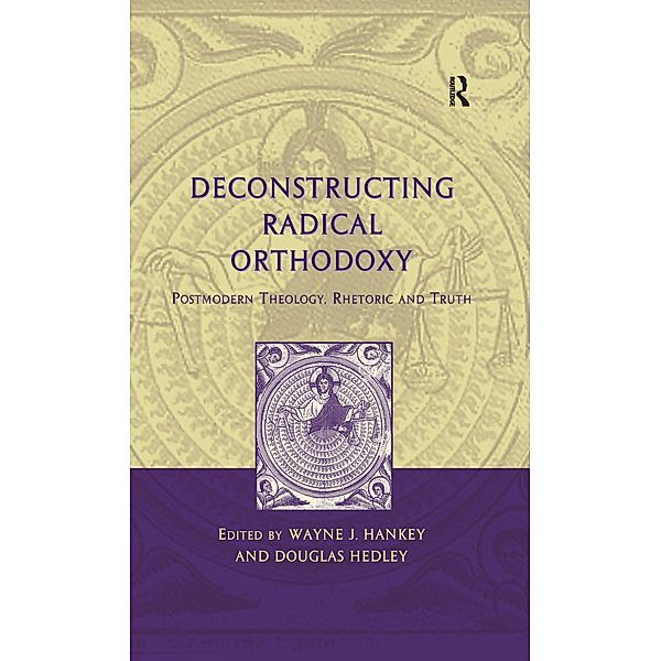 Deconstructing Radical Orthodoxy, Wayne J. Hankey