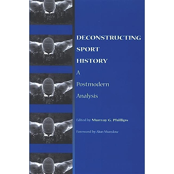 Deconstructing Sport History / SUNY series on Sport, Culture, and Social Relations