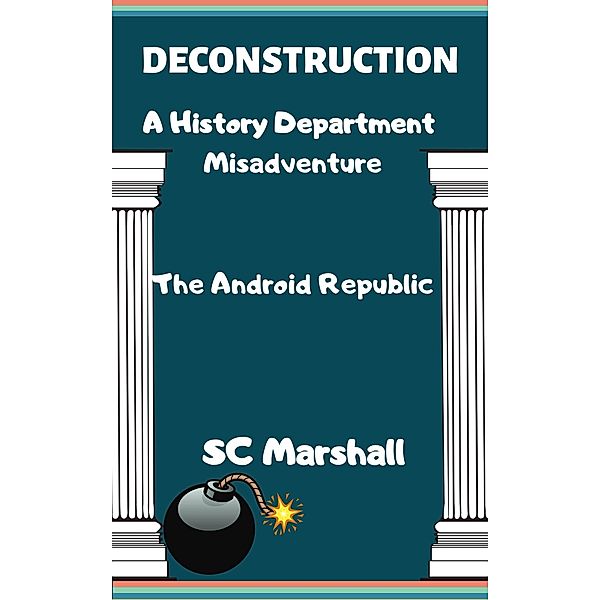 Deconstruction - A History Department Misadventure (The History Department at the University of Centrum Kath, #5) / The History Department at the University of Centrum Kath, Sc Marshall