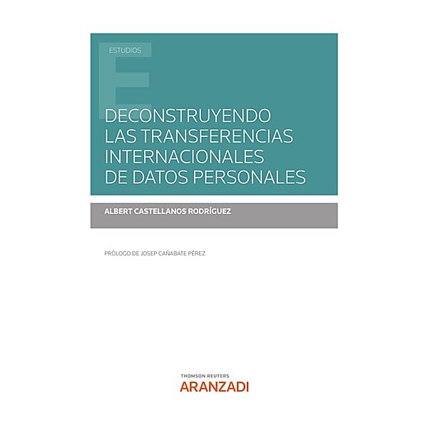 Deconstruyendo las transferencias internacionales de datos personales / Estudios, Albert Castellanos Rodríguez