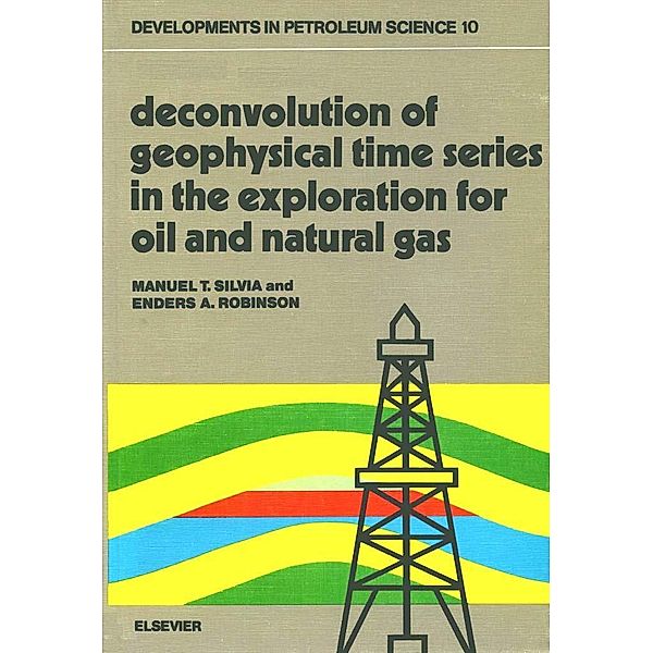 Deconvolution of Geophysical Time Series in the Exploration for Oil and Natural Gas, M. T. Silvia, E. A. Robinson