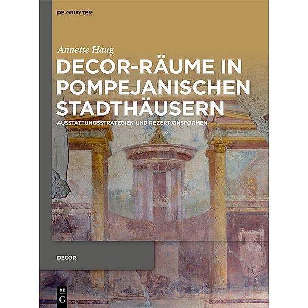 Decor-Räume in pompejanischen Stadthäusern, Annette Haug