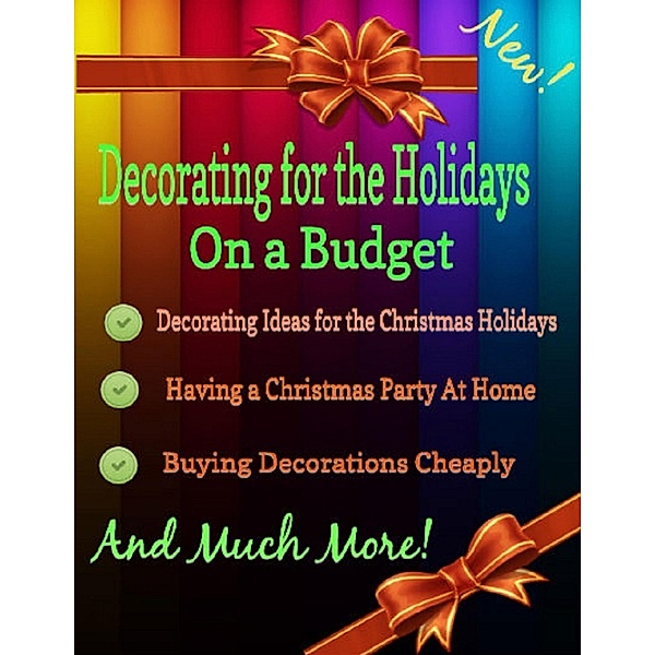 Decorating for the Holidays on a Budget:  Decorating Ideas for the Christmas Holidays, Malibu Publishing Stewart