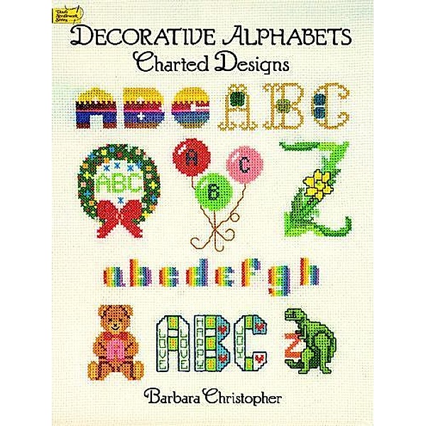Decorative Alphabets Charted Designs / Dover Embroidery, Needlepoint, BARBARA CHRISTOPHER