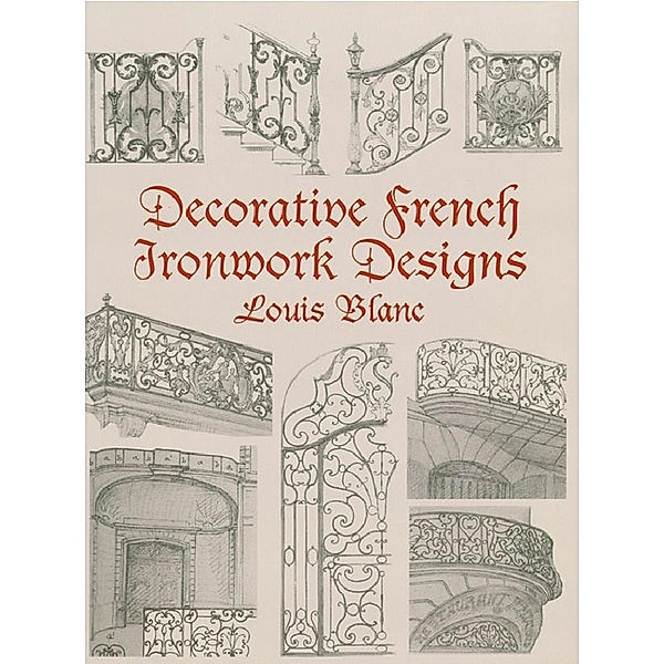 Decorative French Ironwork Designs / Dover Jewelry and Metalwork, Louis Blanc