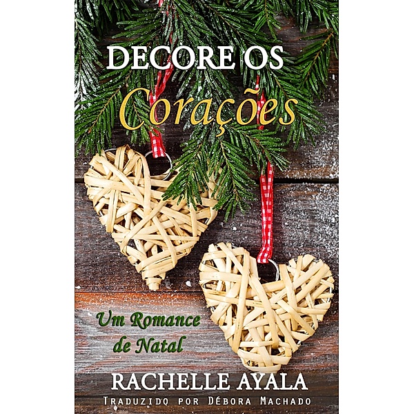 Decore os Corações (Um Romance da cidade de Christmas Creek, #1) / Um Romance da cidade de Christmas Creek, Rachelle Ayala
