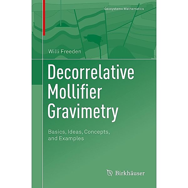 Decorrelative Mollifier Gravimetry / Geosystems Mathematics, Willi Freeden