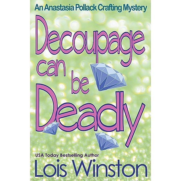 Decoupage Can Be Deadly (An Anastasia Pollack Crafting Mystery, #4) / An Anastasia Pollack Crafting Mystery, Lois Winston