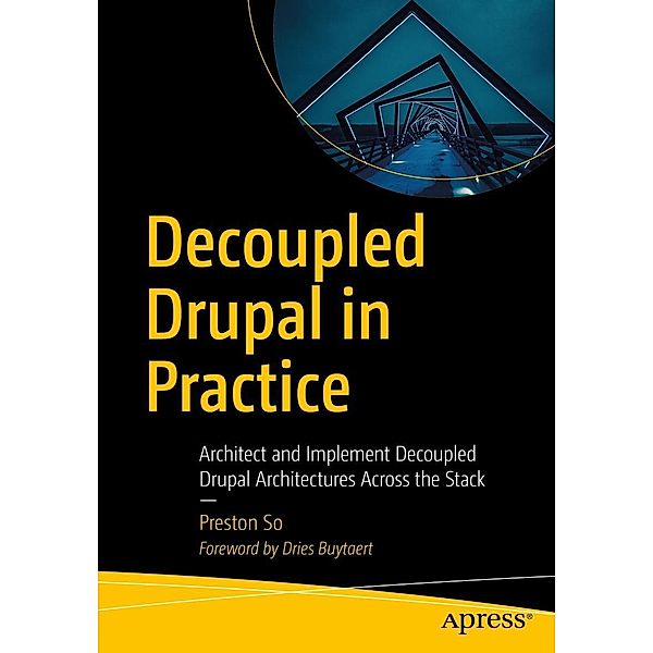 Decoupled Drupal in Practice, Preston So