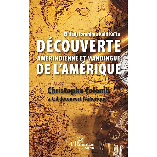 Decouverte amerindienne et mandingue de l'Amerique / Editions L'Harmattan, Keita El Hadj Ibrahima Kalil Keita
